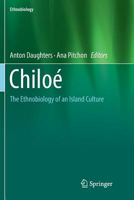 Chiloé: The Ethnobiology of an Island Culture by 