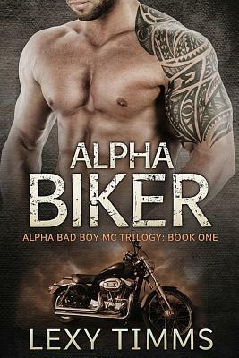 Alpha Biker: Motorcycle Club Romance by Lexy Timms