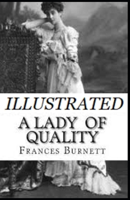 A Lady of Quality Illustrated by Frances Hodgson Burnett