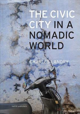 The Civic City in a Nomadic World by Charles Landry