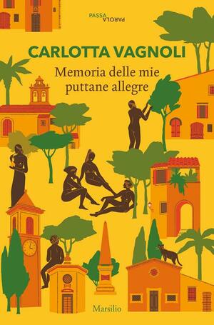 Memoria delle mie puttane allegre by Carlotta Vagnoli