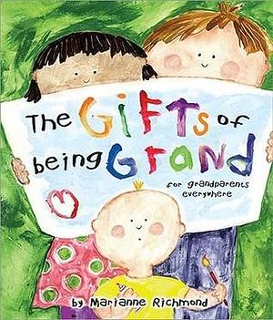 The Gifts of Being Grand: A Perfect Keepsake For First Time Grandparents and Grandparents Everywhere by Marianne Richmond, Marianne Richmond