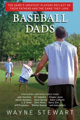 Baseball Dads: The Game's Greatest Players Reflect on Their Fathers and the Game They Love by Wayne Stewart