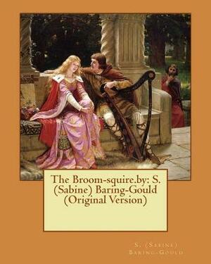 The Broom-squire.by: S. (Sabine) Baring-Gould (Original Version) by Sabine Baring Gould