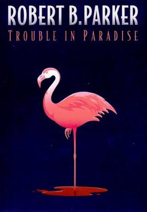 Trouble in Paradise by Robert B. Parker