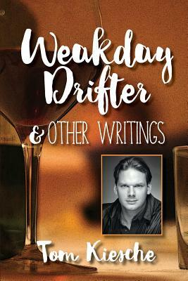 Weakday Drifter & Other Writings by Tom Kiesche