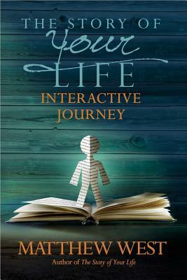 The Story of Your Life Interactive Journey by Matthew West, Terry Glaspey