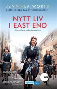 Nytt liv i East End; jordmødrene på Londons østkant by Jennifer Worth, Hilde Lyng