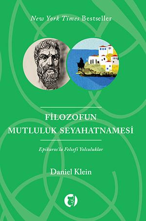 Filozofun Mutluluk Seyahatnamesi: Epikuros'la Felsefi Yolculuklar by Daniel Klein