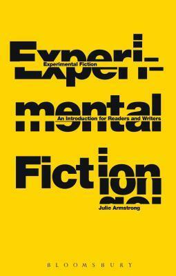 Experimental Fiction: An Introduction for Readers and Writers by Julie Armstrong