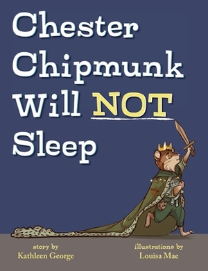 Chester Chipmunk Will Not Sleep by Kathleen George
