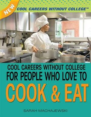 Cool Careers Without College for People Who Love to Cook & Eat by Sara Machajewski