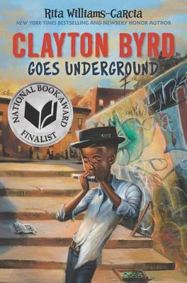 Clayton Byrd Goes Underground by Rita Williams-Garcia