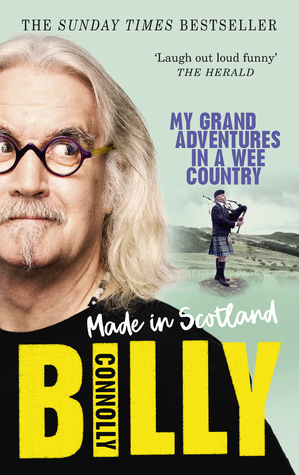 Made In Scotland: My Grand Adventures in a Wee Country by Billy Connolly