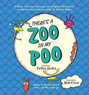 There's A Zoo in My Poo by Rob Craw, Felice Jacka