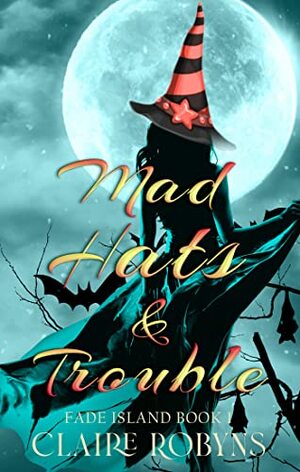 Mad Hats & Trouble by Claire Robyns