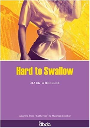 Hard to Swallow by Mark Wheeller