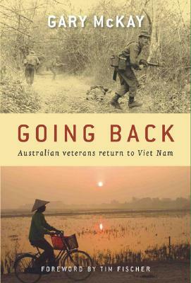 Going Back: Australian Veterans Return to Viet Nam by Gary McKay
