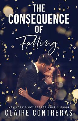 The Consequence of Falling: (An enemies-to-lovers office romance) by Claire Contreras