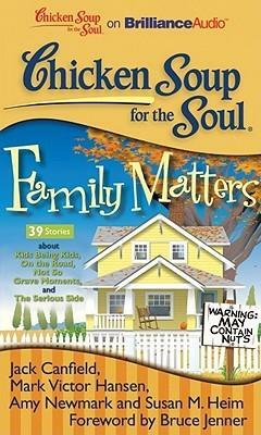 Chicken Soup for the Soul: Family Matters - 39 Stories about Kids Being Kids, On the Road, Not So Grave Moments, and The Serious Side by Susan M. Heim, Amy Newmark, Caitlyn Jenner, Jack Canfield, Mark Victor Hansen