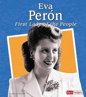 Eva Peron: First Lady of the People by Kremena Spengler