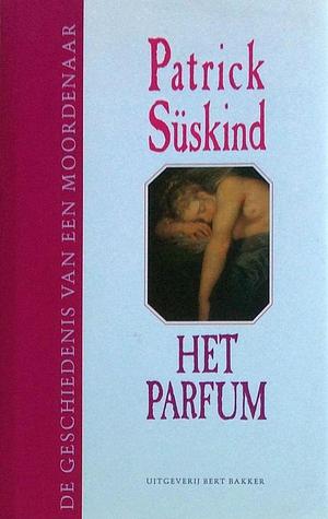 Het parfum: de geschiedenis van een moordenaar by Patrick Süskind