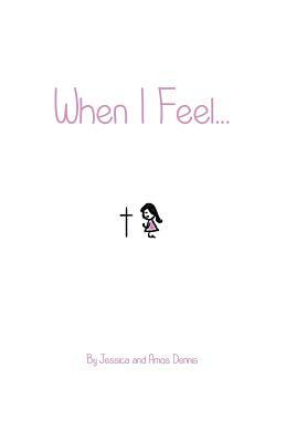 When I Feel...: Girls Edition by Jessica Dennis, Amos Dennis