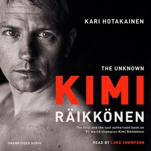 The Unknown Kimi Raikkonen by Kari Hotakainen