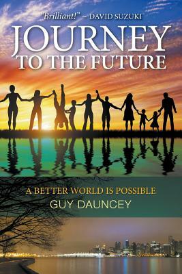 Journey To The Future: A Better World Is Possible by Guy Dauncey