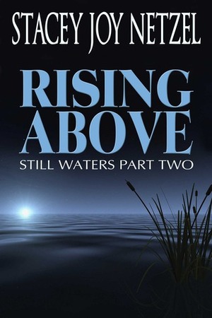 Rising Above (Still Waters Part Two) by Stacey Joy Netzel