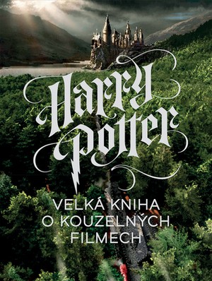 Harry Potter - Velká kniha o kouzelných filmech by Marc Sumerak
