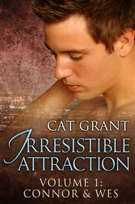 Irresistible Attraction, Volume 1: ConnorWes by Cat Grant