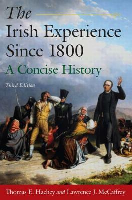 The Irish Experience Since 1800: A Concise History: A Concise History by Lawrence J. Mcaffrey, Thomas E. Hachey