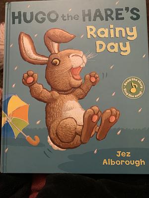 Hugo the Hare's Rainy Day by Jez Alborough