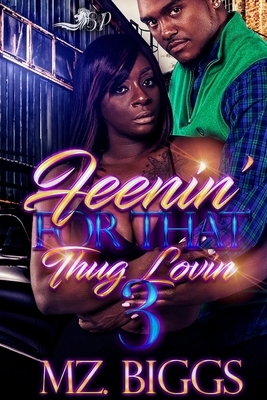 Feenin' For That Thug Lovin 3 by Mz Biggs