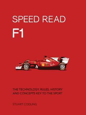 Speed Read F1: The Technology, Rules, History and Concepts Key to the Sport by Stuart Codling