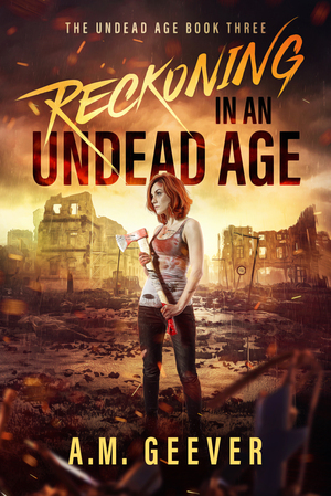 Reckoning in an Undead Age by A.M. Geever