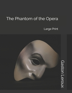 The Phantom of the Opera: Large Print by Gaston Leroux