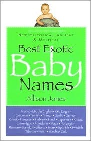 Best Exotic Baby Names: New, Historical, Ancient, Mystical by Allison Jones