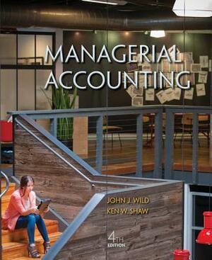 Managerial Accounting with Connect Plus Access Code by Ken W. Shaw, John J. Wild