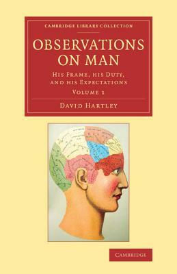 Observations on Man: His Frame, His Duty, and His Expectations by David Hartley