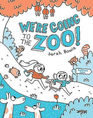 We're Going to the Zoo! by Sarah Bowie