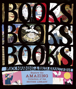 Books! Books! Books! Explore the Amazing Collection of the British Library by Mick Manning, Brita Granström