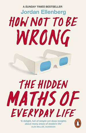 How Not to Be Wrong: The Hidden Maths of Everyday Life by Jordan Ellenberg