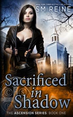 Sacrificed in Shadow: An Urban Fantasy Mystery by S.M. Reine