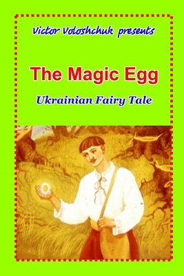 The Magic Egg: Ukrainian fairy tale by Victor Voloshchuk