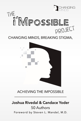 The i'Mpossible Project: Volume 2: Changing Minds, Breaking Stigma, Achieving the Impossible by Joshua Rivedal, Candace Yoder