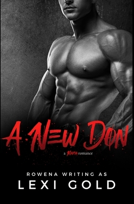 A New Don: A Mafia Romance by Rowena, Lexi Gold