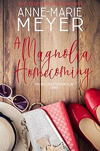 A Magnolia Homecoming by Anne-Marie Meyer