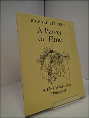 A Parcel of Time: A First World War Childhood by Richard Kennedy